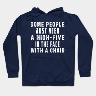 some people need just a high five in the face with a chair Hoodie